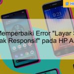 Cara memperbaiki layar hp yang tidak responsif