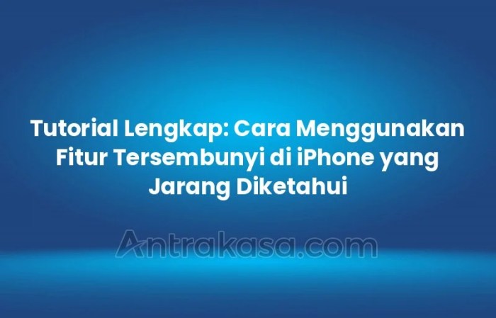 Fitur tersembunyi di iPhone yang jarang diketahui